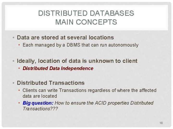 DISTRIBUTED DATABASES MAIN CONCEPTS • Data are stored at several locations • Each managed