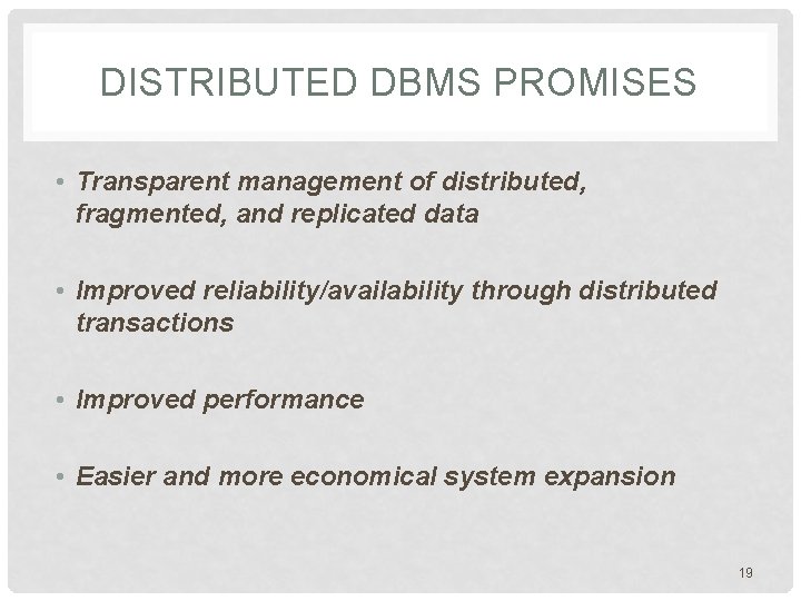 DISTRIBUTED DBMS PROMISES • Transparent management of distributed, fragmented, and replicated data • Improved