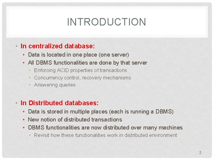 INTRODUCTION • In centralized database: • Data is located in one place (one server)
