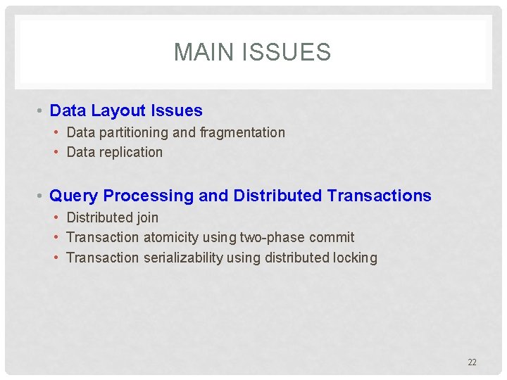 MAIN ISSUES • Data Layout Issues • Data partitioning and fragmentation • Data replication