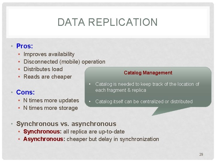 DATA REPLICATION • Pros: • • Improves availability Disconnected (mobile) operation Distributes load Reads