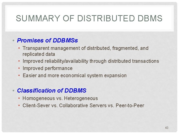SUMMARY OF DISTRIBUTED DBMS • Promises of DDBMSs • Transparent management of distributed, fragmented,