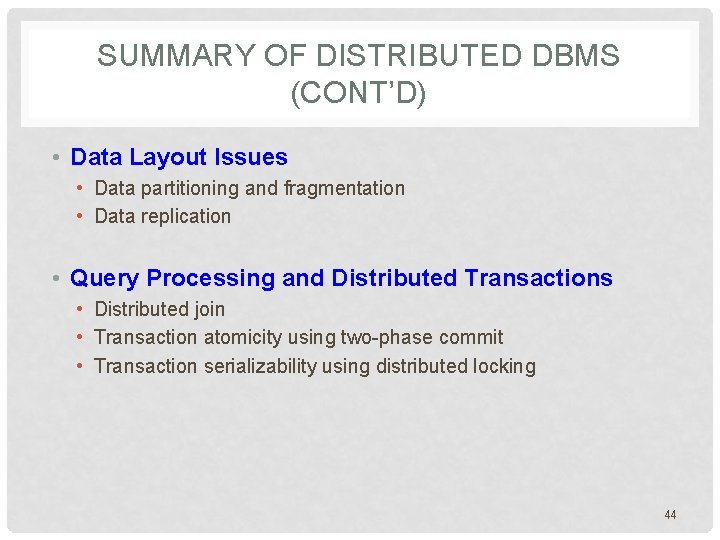 SUMMARY OF DISTRIBUTED DBMS (CONT’D) • Data Layout Issues • Data partitioning and fragmentation