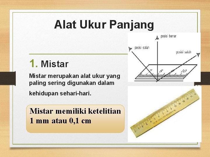 Alat Ukur Panjang 1. Mistar merupakan alat ukur yang paling sering digunakan dalam kehidupan