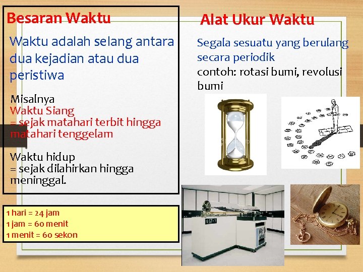 Besaran Waktu Alat Ukur Waktu adalah selang antara dua kejadian atau dua peristiwa Segala