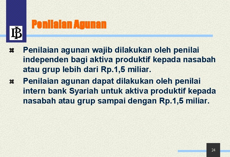 Penilaian Agunan Penilaian agunan wajib dilakukan oleh penilai independen bagi aktiva produktif kepada nasabah