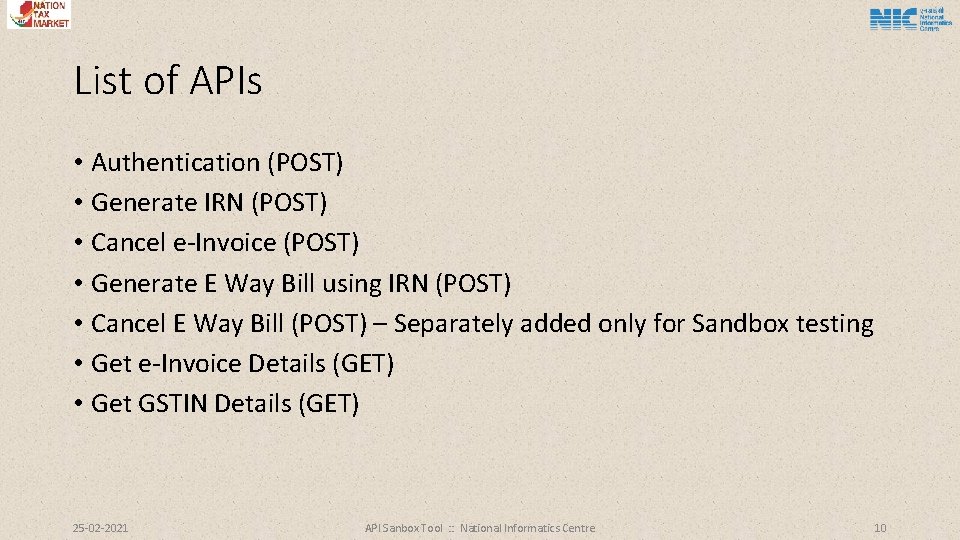 List of APIs • Authentication (POST) • Generate IRN (POST) • Cancel e-Invoice (POST)