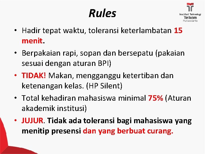 Rules • Hadir tepat waktu, toleransi keterlambatan 15 menit. • Berpakaian rapi, sopan dan