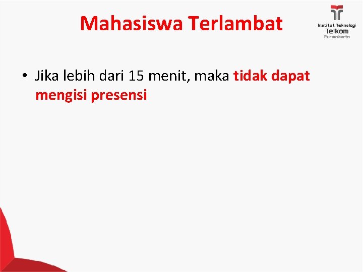 Mahasiswa Terlambat • Jika lebih dari 15 menit, maka tidak dapat mengisi presensi 