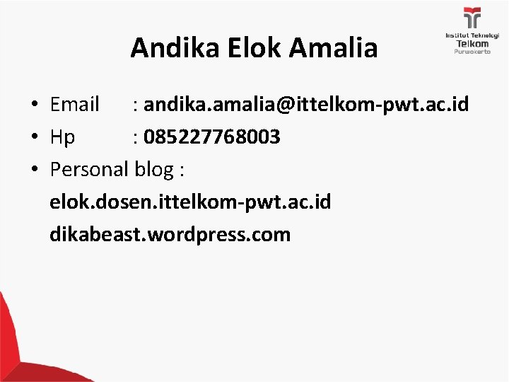 Andika Elok Amalia • Email : andika. amalia@ittelkom-pwt. ac. id • Hp : 085227768003