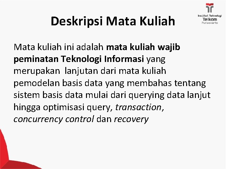 Deskripsi Mata Kuliah Mata kuliah ini adalah mata kuliah wajib peminatan Teknologi Informasi yang