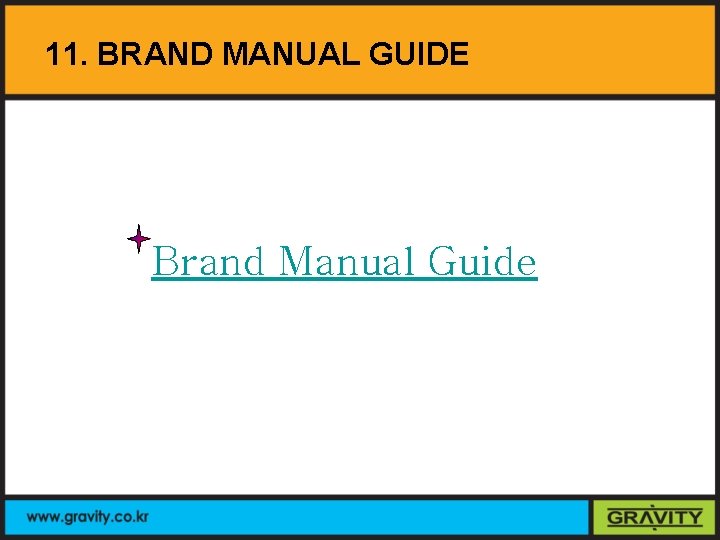 11. BRAND MANUAL GUIDE Brand Manual Guide 