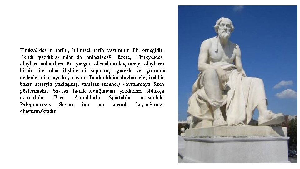 Thukydides’in tarihi, bilimsel tarih yazımının ilk örneğidir. Kendi yazdıkla rından da anlaşılacağı üzere, Thukydides,