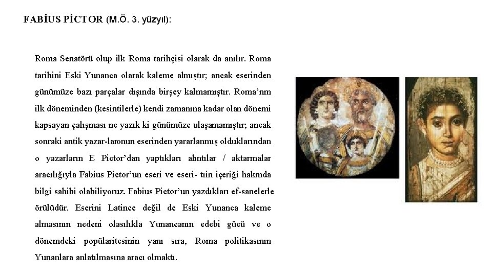 FABİUS PİCTOR (M. Ö. 3. yüzyıl): Roma Senatörü olup ilk Roma tarihçisi olarak da