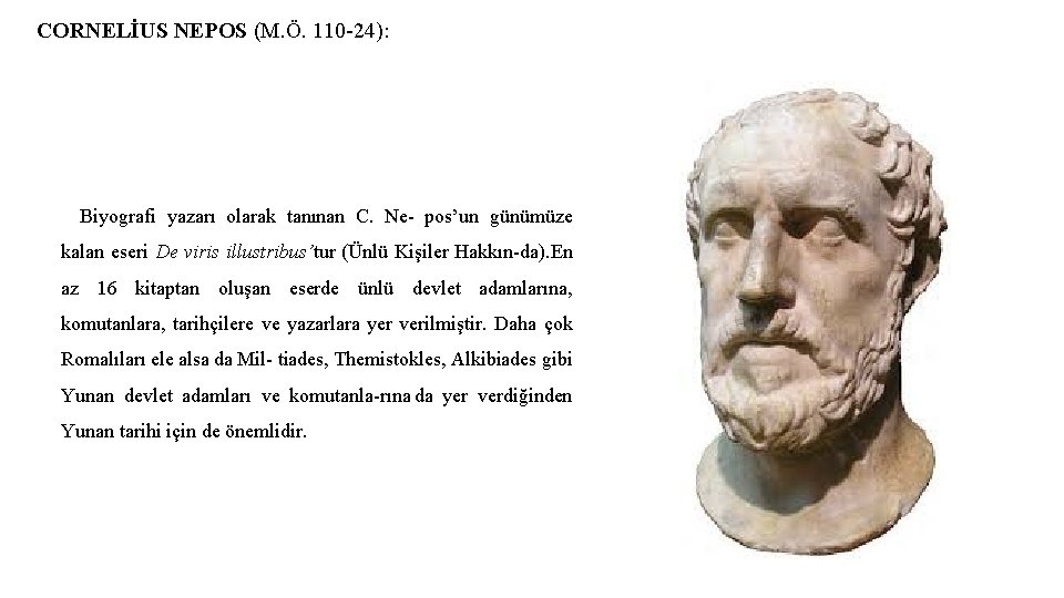 CORNELİUS NEPOS (M. Ö. 110 24): Biyografi yazarı olarak tanınan C. Ne pos’un günümüze