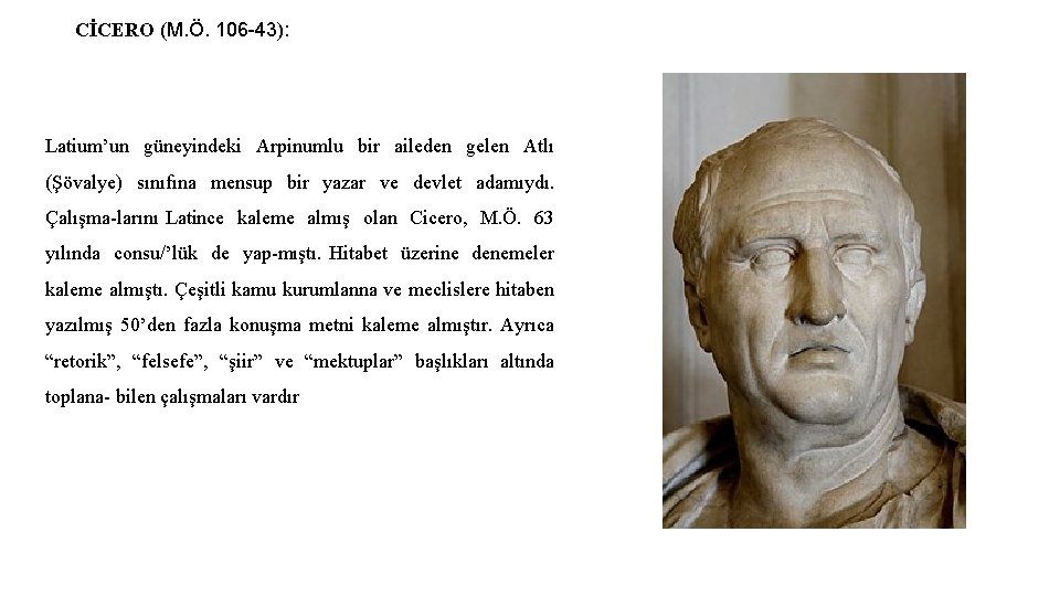 CİCERO (M. Ö. 106 43): Latium’un güneyindeki Arpinumlu bir aileden gelen Atlı (Şövalye) sınıfına