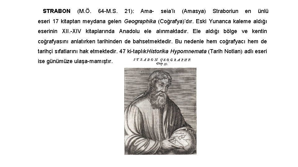 STRABON (M. Ö. 64 M. S. 21): Ama seia’lı (Amasya) Straboriun en ünlü eseri