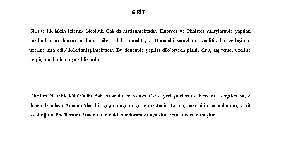 GİRİT Girit’te ilk iskân izlerine Neolitik Çağ’da rastlanmaktadır. Knossos ve Phaistos saraylarında yapılan kazılardan