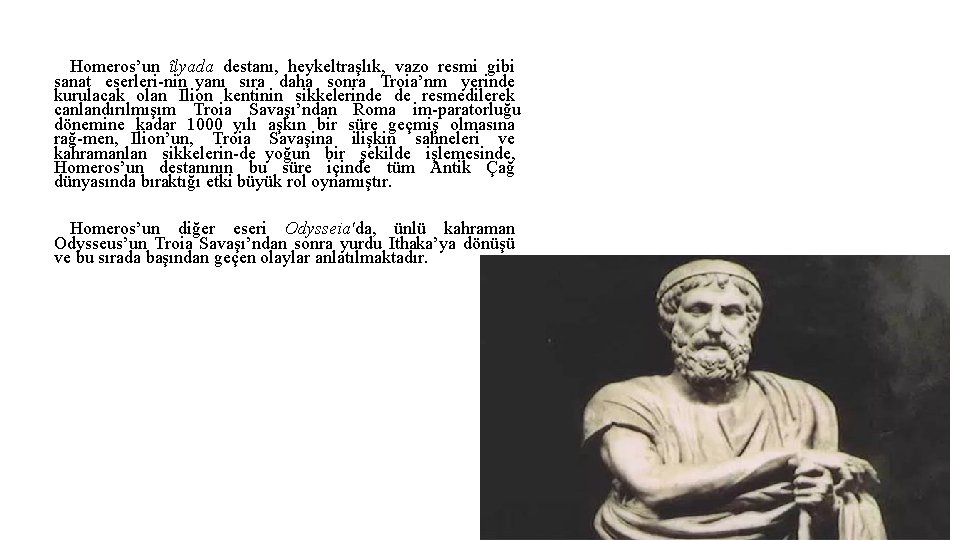 Homeros’un îlyada destanı, heykeltraşlık, vazo resmi gibi sanat eserleri nin yanı sıra daha sonra