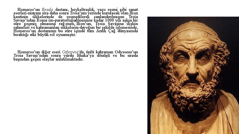 Homeros’un îlyada destanı, heykeltraşlık, vazo resmi gibi sanat eserleri ninyanı sıra daha sonra Troia’nm