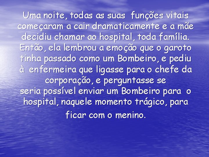 Uma noite, todas as suas funções vitais começaram a cair dramaticamente e a mãe