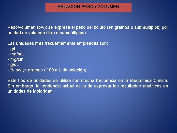 RELACION PESO / VOLUMEN Peso/volumen (p/v): se expresa el peso del soluto (en gramos RELACION PESO / VOLUMEN Peso/volumen (p/v): se expresa el peso del soluto (en gramos