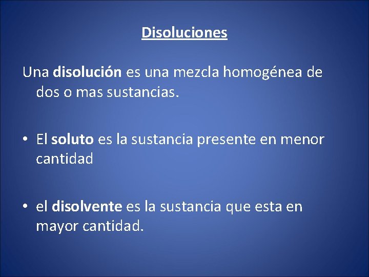 Disoluciones Una disolución es una mezcla homogénea de dos o mas sustancias. • El Disoluciones Una disolución es una mezcla homogénea de dos o mas sustancias. • El