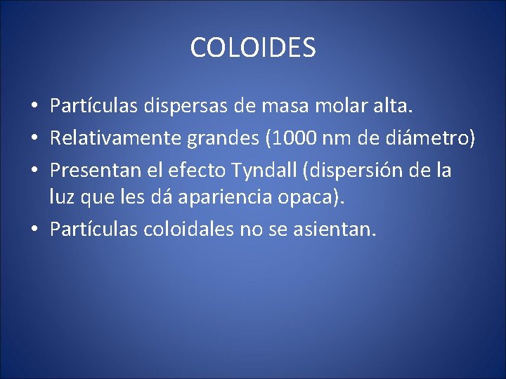 COLOIDES • Partículas dispersas de masa molar alta. • Relativamente grandes (1000 nm de COLOIDES • Partículas dispersas de masa molar alta. • Relativamente grandes (1000 nm de
