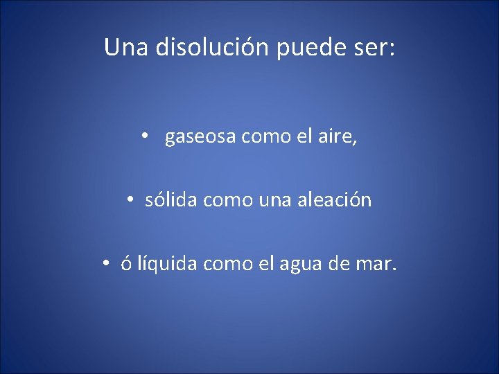 Una disolución puede ser: • gaseosa como el aire, • sólida como una aleación Una disolución puede ser: • gaseosa como el aire, • sólida como una aleación