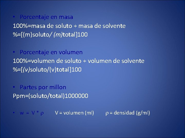  • Porcentaje en masa 100%=masa de soluto + masa de solvente %=[(m)soluto/ (m)total]100