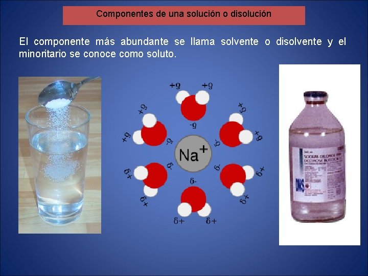 Componentes de una solución o disolución El componente más abundante se llama solvente o Componentes de una solución o disolución El componente más abundante se llama solvente o