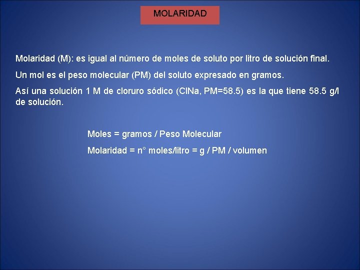 MOLARIDAD Molaridad (M): es igual al número de moles de soluto por litro de MOLARIDAD Molaridad (M): es igual al número de moles de soluto por litro de