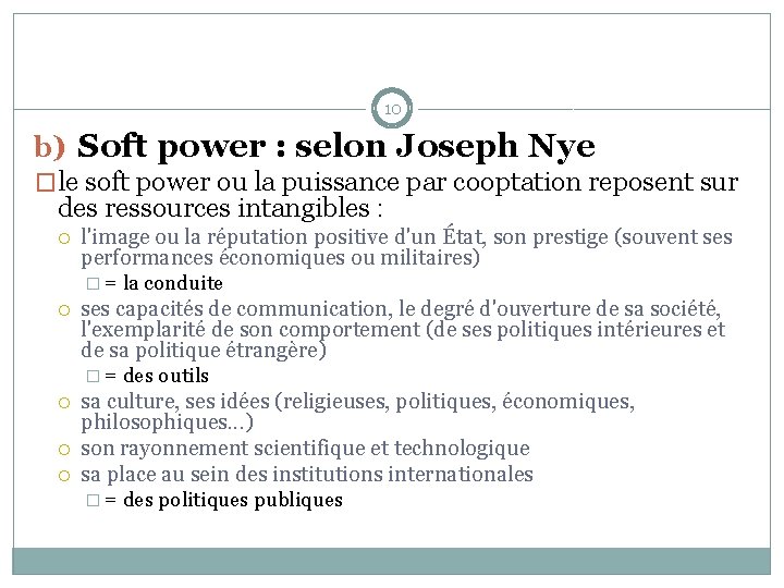 10 b) Soft power : selon Joseph Nye �le soft power ou la puissance