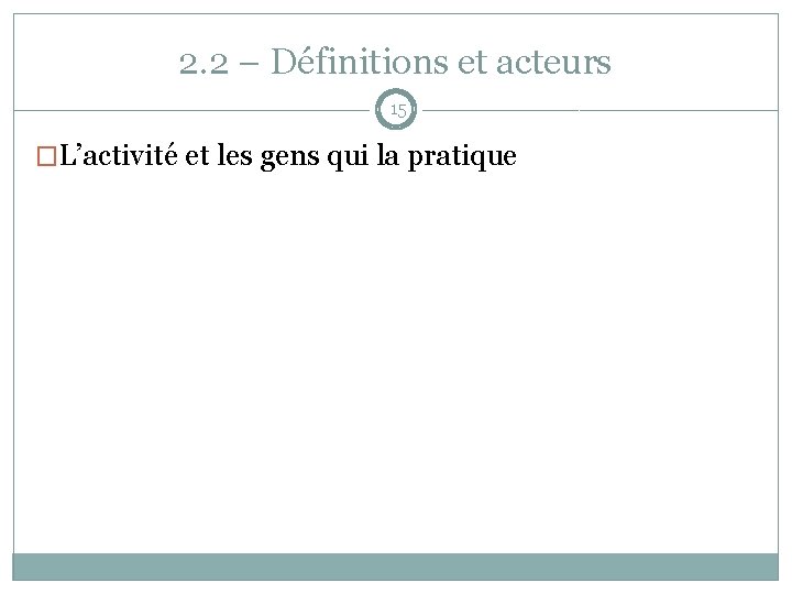 2. 2 – Définitions et acteurs 15 �L’activité et les gens qui la pratique