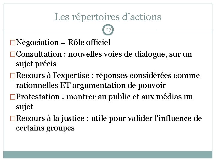 Les répertoires d’actions 27 �Négociation = Rôle officiel �Consultation : nouvelles voies de dialogue,