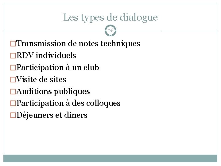 Les types de dialogue 28 �Transmission de notes techniques �RDV individuels �Participation à un