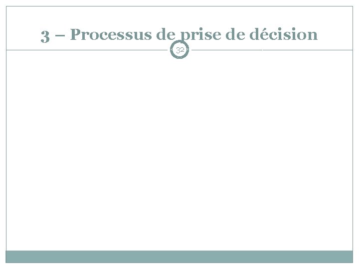 3 – Processus de prise de décision 32 
