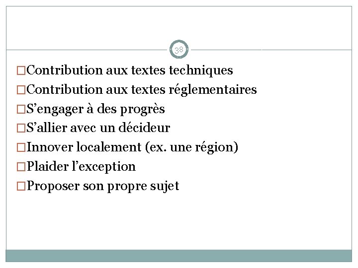 38 �Contribution aux textes techniques �Contribution aux textes réglementaires �S’engager à des progrès �S’allier