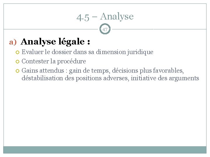 4. 5 – Analyse 47 a) Analyse légale : Evaluer le dossier dans sa