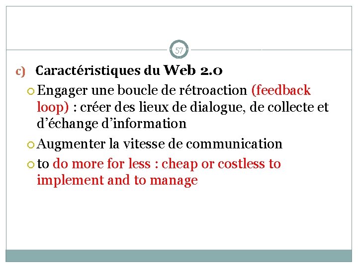 57 c) Caractéristiques du Web 2. 0 Engager une boucle de rétroaction (feedback loop)