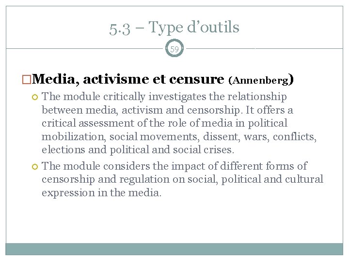 5. 3 – Type d’outils 59 �Media, activisme et censure (Annenberg) The module critically