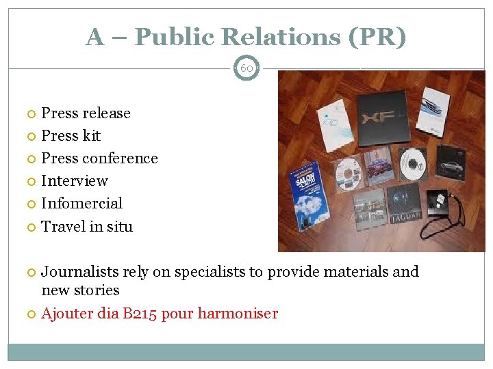 A – Public Relations (PR) 60 Press release Press kit Press conference Interview Infomercial
