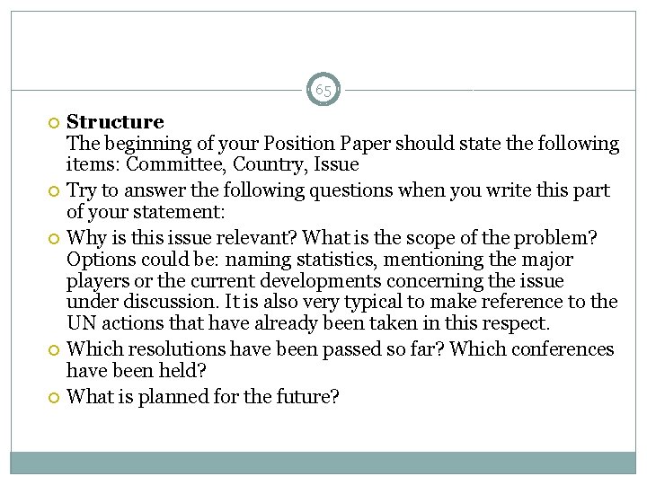 65 Structure The beginning of your Position Paper should state the following items: Committee,