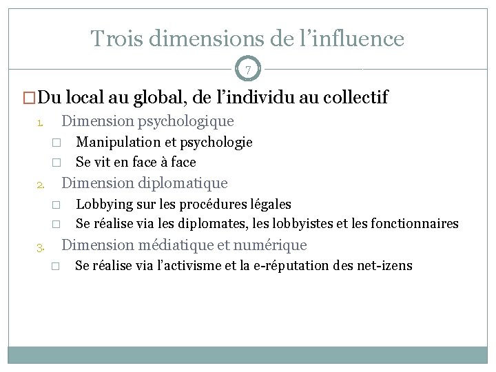 Trois dimensions de l’influence 7 �Du local au global, de l’individu au collectif Dimension