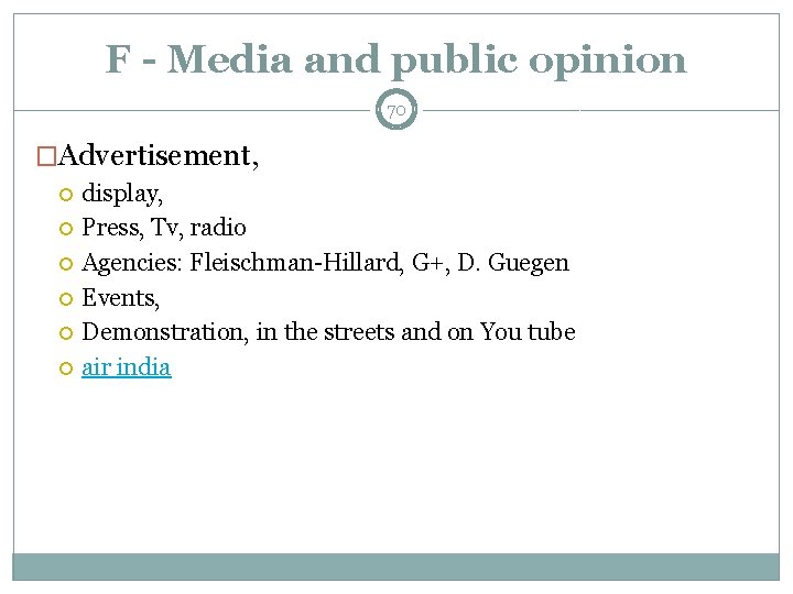 F - Media and public opinion 70 �Advertisement, display, Press, Tv, radio Agencies: Fleischman-Hillard,