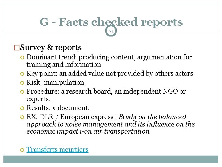 G - Facts checked reports 71 �Survey & reports Dominant trend: producing content, argumentation