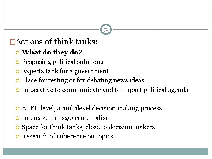 76 �Actions of think tanks: What do they do? Proposing political solutions Experts tank