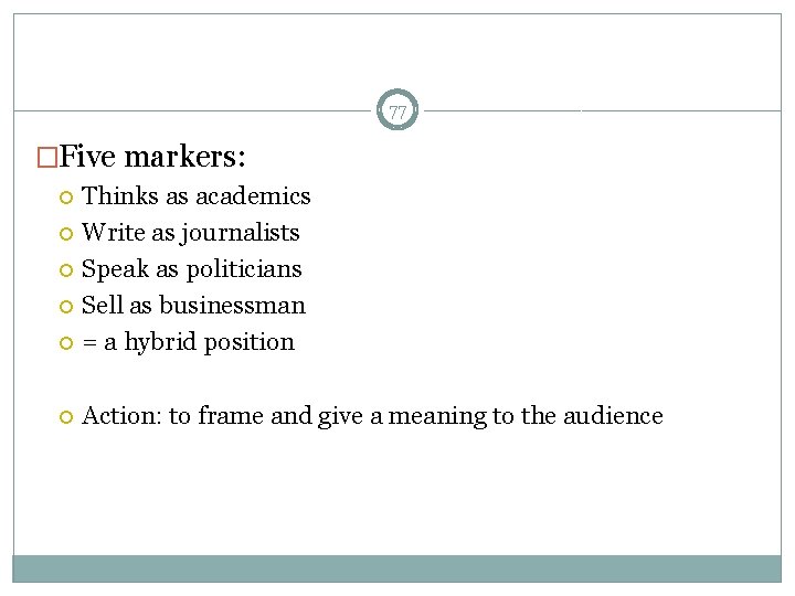 77 �Five markers: Thinks as academics Write as journalists Speak as politicians Sell as