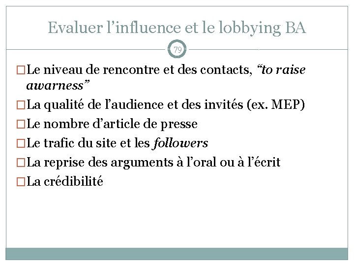 Evaluer l’influence et le lobbying BA 79 �Le niveau de rencontre et des contacts,