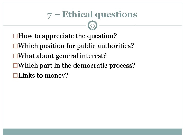 7 – Ethical questions 93 �How to appreciate the question? �Which position for public